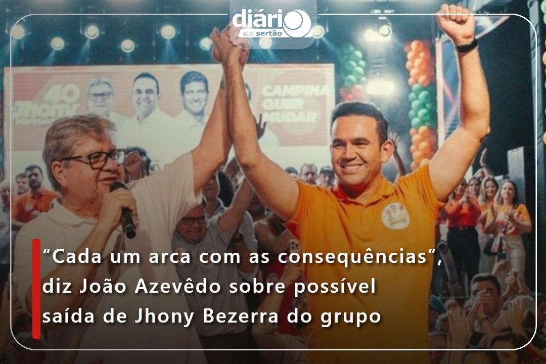 “Cada um arca com as consequências”, diz João Azevêdo sobre possível saída de Jhony Bezerra do grupo