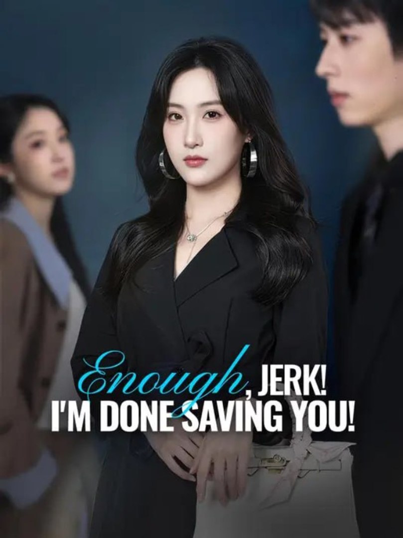 ⁣Enough Jerk I'm Done Saving You Chinese Drama - English Sub