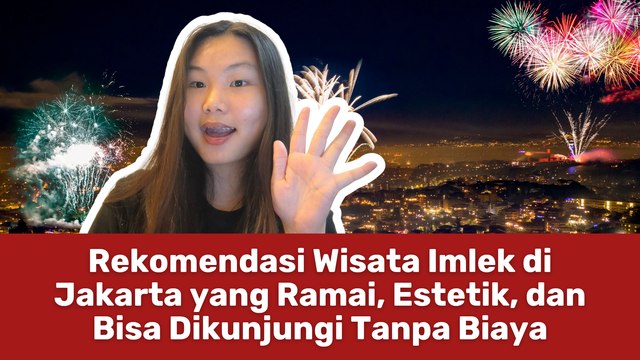 Rekomendasi Wisata Imlek di Jakarta yang Ramai, Estetik, dan Bisa Dikunjungi Tanpa Biaya