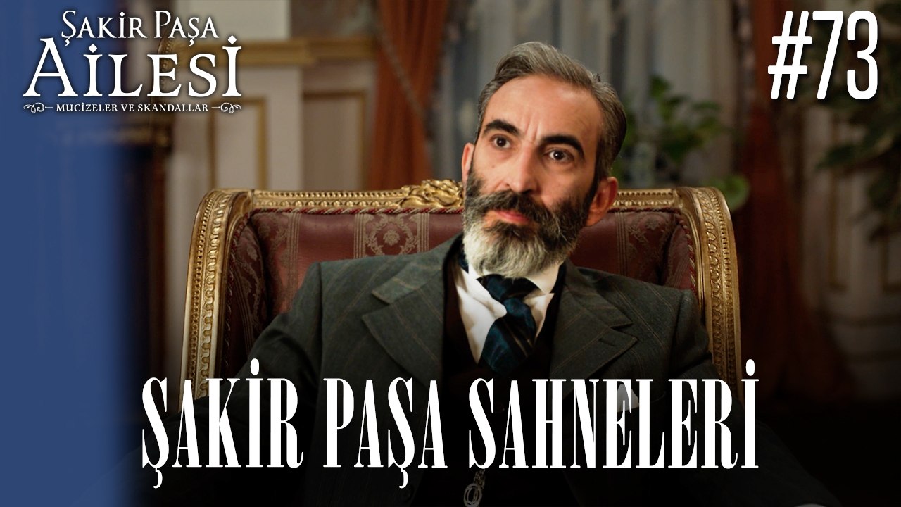 Şakir Paşa Sahneleri - Şakir Paşa Ailesi: Mucizeler ve Skandallar