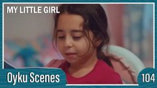 Oyku Scenes 104 - My Little Girl Episode