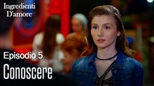 Conoscere-Ingredienti D'amore Episodio 5