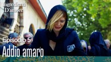 Addio amaro-Ingredienti D'amore Episodio 5
