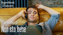 Non sto bene-Ingredienti D'amore Episodio 5