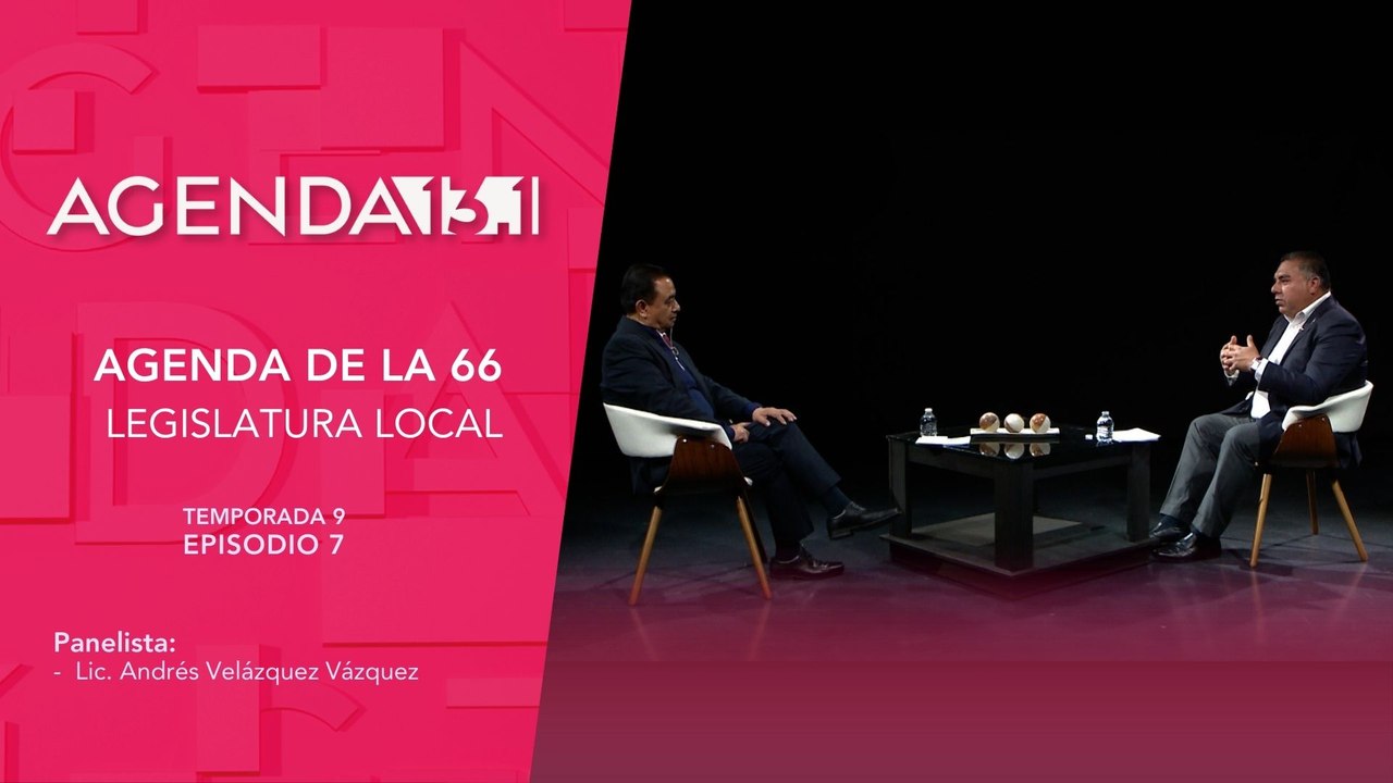 T9 Ep. 07 - Agenda 13.1 | Agenda de la 66 Legislatura local