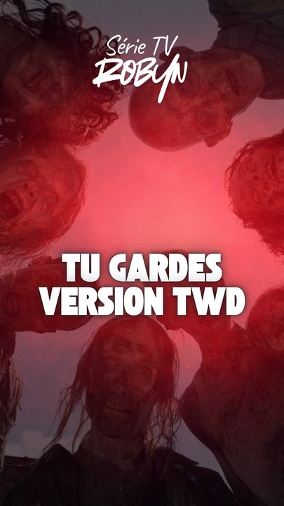 Tu gardes version TWD !