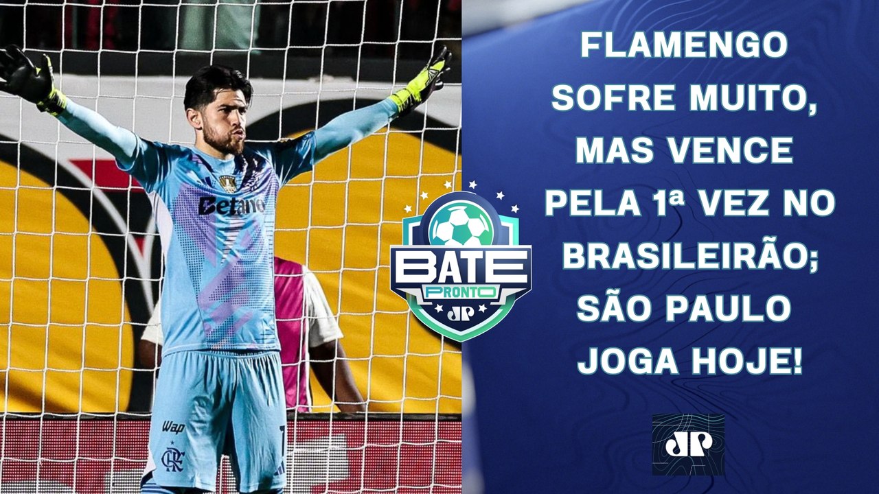 FLAMENGO VENCE A 1ª NO BRASILEIRÃO NO SUFOCO; SÃO PAULO JOGA HOJE! | BATE-PRONTO