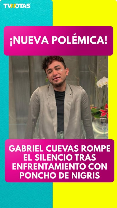 Gabriel Cuevas rompe el silencio tras enfrentamiento con Poncho de Nigris