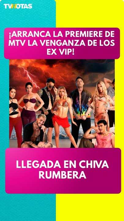 ¡Arranca la premiere de MTV La venganza de los ex VIP! Llegada en chiva rumbera