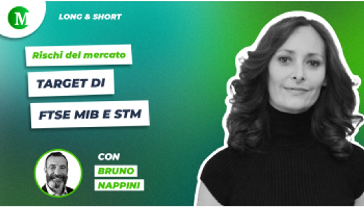 Rischi del mercato: target di Ftse Mib e STM. Con Bruno Nappini