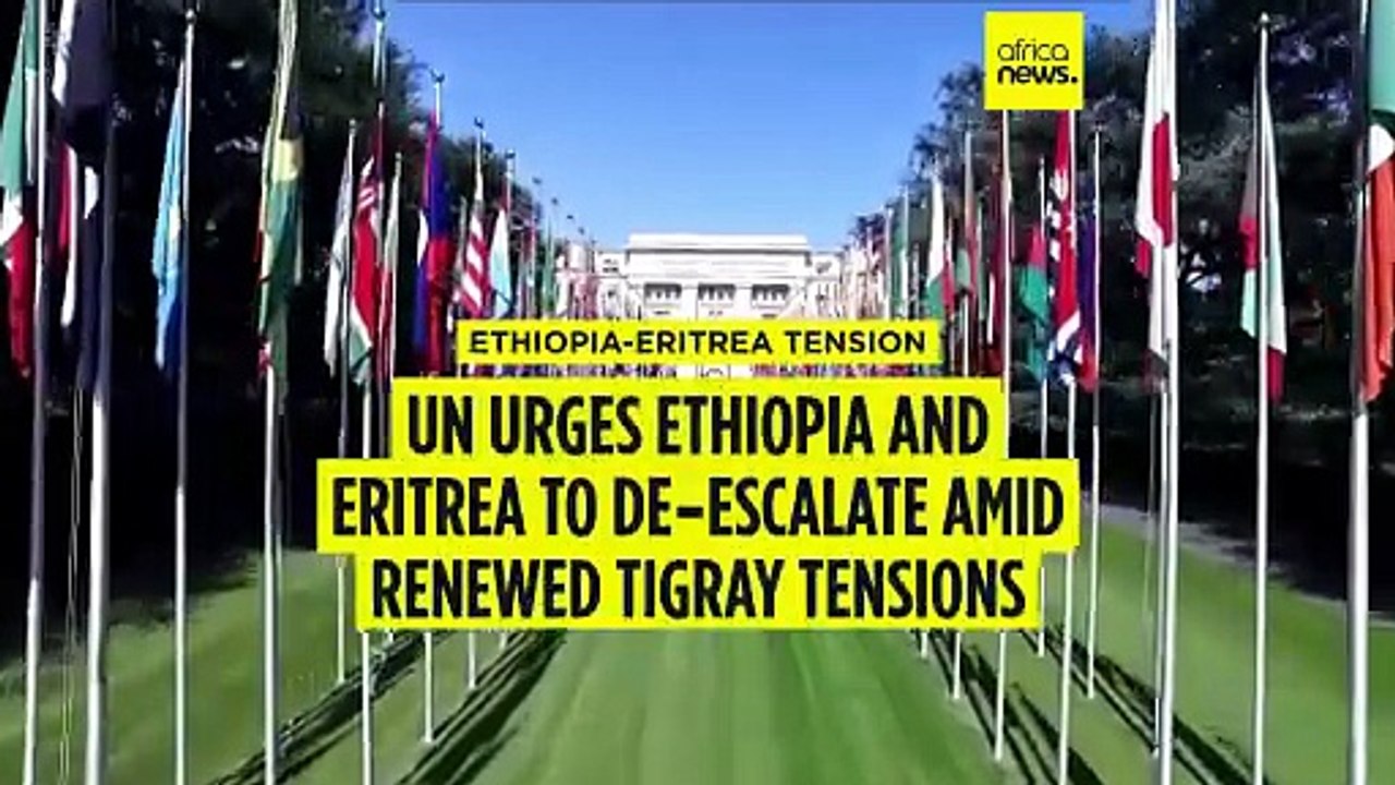 UN rights chief urges Ethiopia and Eritrea to de‑escalate tensions