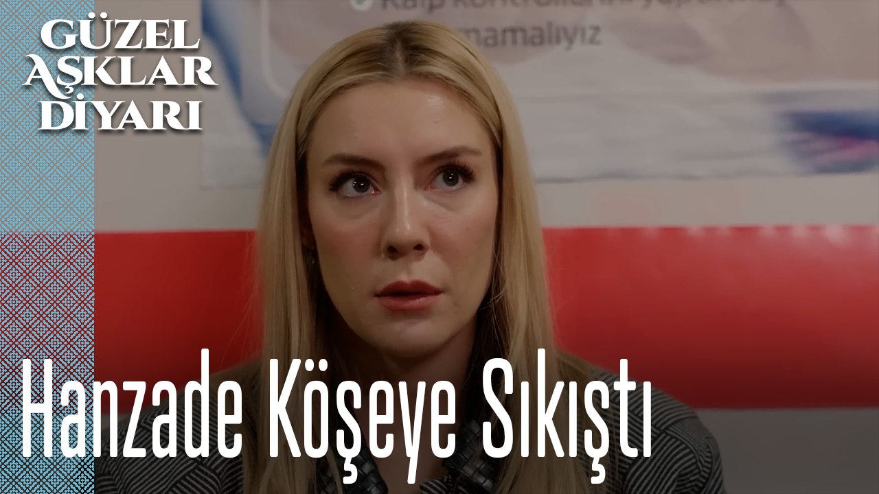 Hanzade Köşeye Sıkıştı  - Güzel Aşklar Diyarı