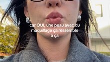 La réalité d’une peau maquillée haha