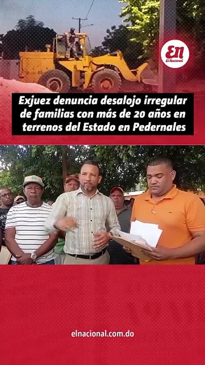Exjuez denuncia desalojo irregular de familias con mas de 20 años en terrenos del Estado en Pedernales