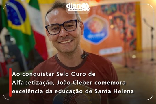 Ao conquistar Selo Ouro de Alfabetização, João Cleber comemora excelência da educação de Santa Helena