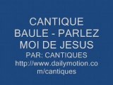 CANTIQUE DE BAULE - PARLEZ MOI DE JESUS