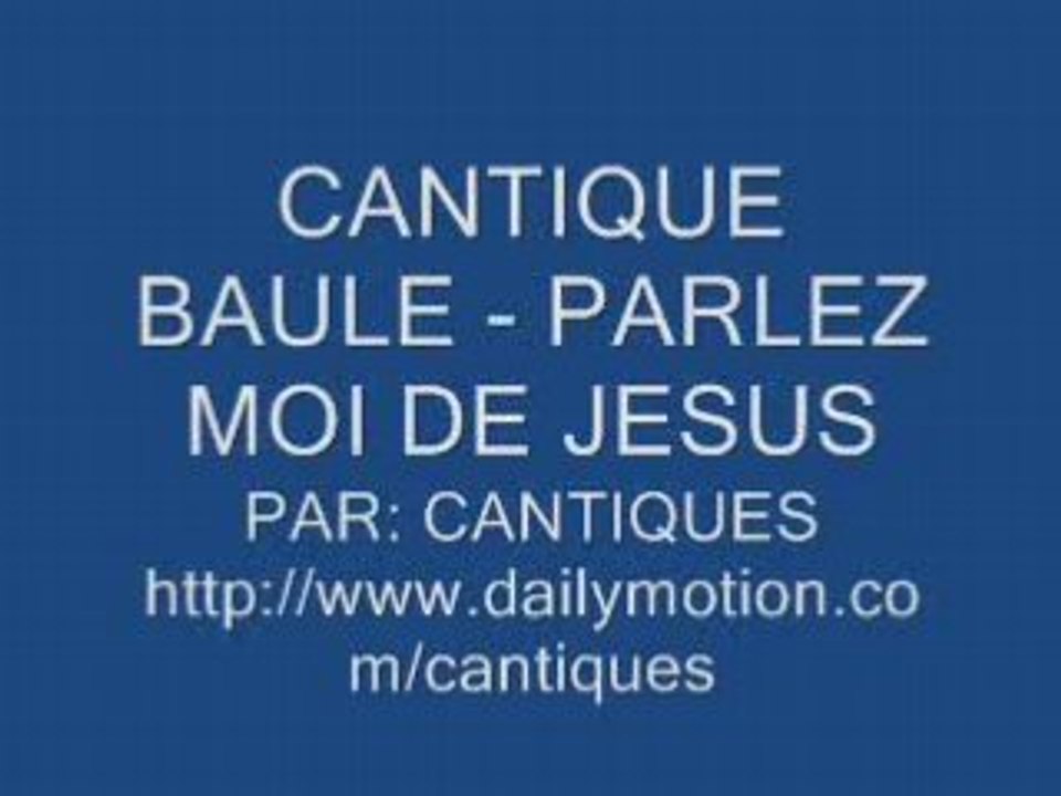 CANTIQUE DE BAULE - PARLEZ MOI DE JESUS