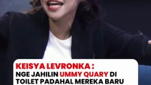 Keisya Levronka sukses ngejahilin Ummy Quary di toilet padahal baru kenal.