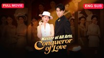 (DUBBED) Master of All Arts, Conqueror of Love Full Episode (Chinese Drama)