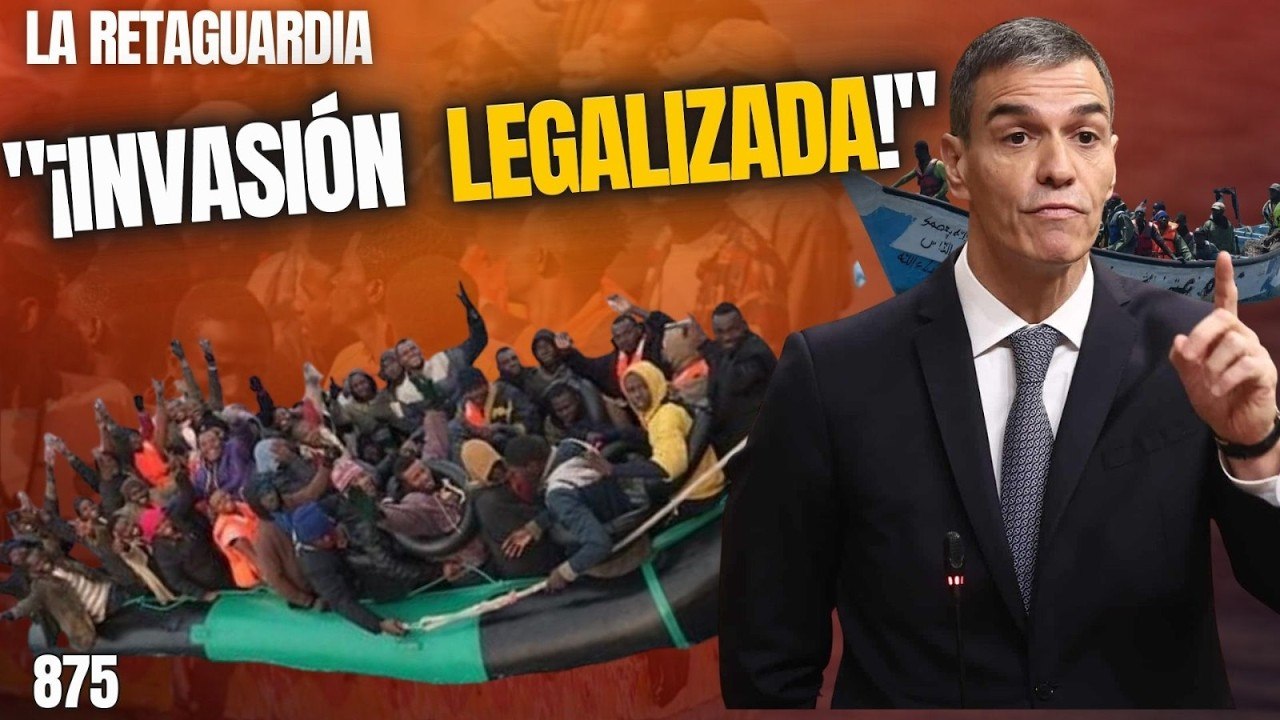 La Retaguardia #875 / Sánchez COLAPSA ESPAÑA con la inmigración