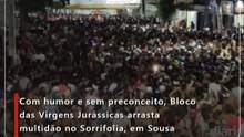 Com humor e sem preconceito, Bloco das Virgens Jurássicas arrasta multidão no Sorrifolia, em Sousa