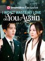 I Wont Waste My Love on You Again - Full Movies English Sub
