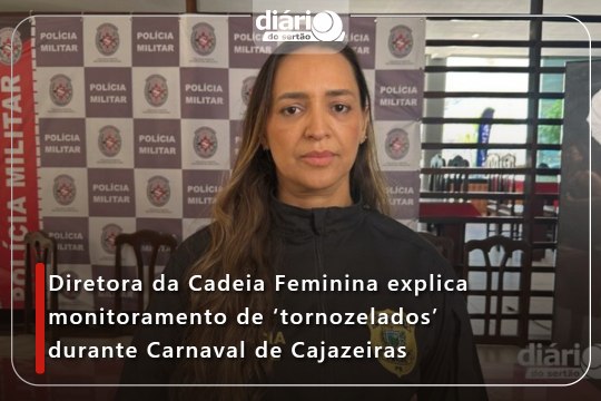 Diretora da Cadeia Feminina explica monitoramento de ‘tornozelados’ durante Carnaval de Cajazeiras