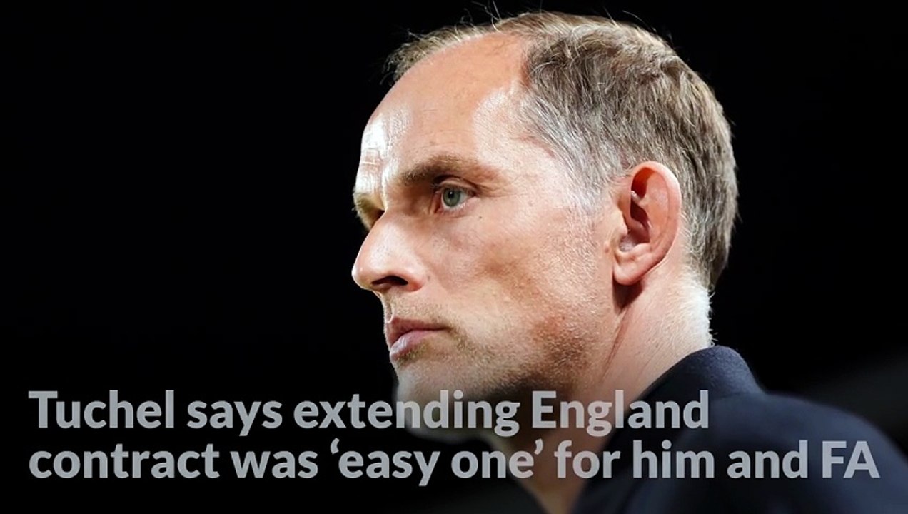 Thomas Tuchel says extending England contract was ‘easy one’ for him and FA