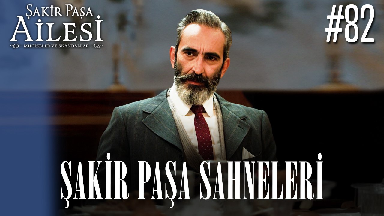 Şakir Paşa Sahneleri - Şakir Paşa Ailesi: Mucizeler ve Skandallar