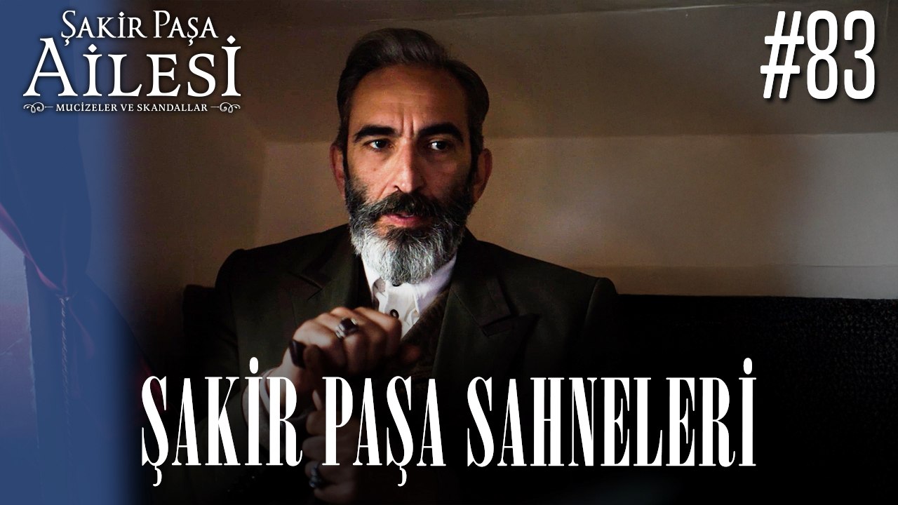 Şakir Paşa Sahneleri - Şakir Paşa Ailesi: Mucizeler ve Skandallar