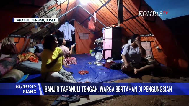 Korban Banjir Bandang Tapanuli Tengah Masih Mengungsi, Takut Bencana Susulan | KOMPAS SIANG