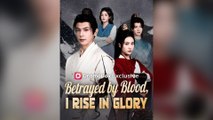 Betrayed By Blood, I Rise In Glory Full Chinese Drama