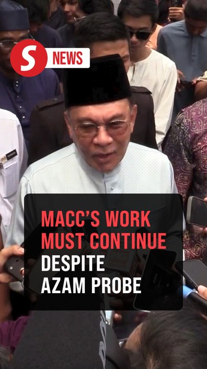 Azam probe should not derail MACC's work, says PM