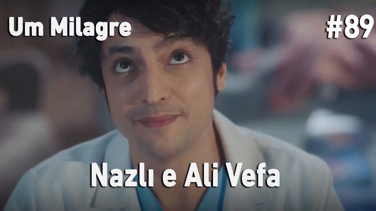 Nazlı e Ali Vefa #89- Um Milagre