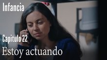 Estoy actuando- İnfancia Episodio 22