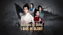 BETRAYED BY BLOOD RISE IN GLORY - FULL ENGLISH SUB