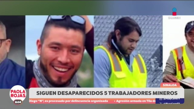 Siguen desaparecidos 5 trabajadores mineros en Sinaloa | DPC con Paola Rojas