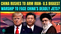 China-Iran Vs US BIG WAR: China Rushes DEADLY Jets To Iran as Trump Sends BIGGEST Warship to Tehran