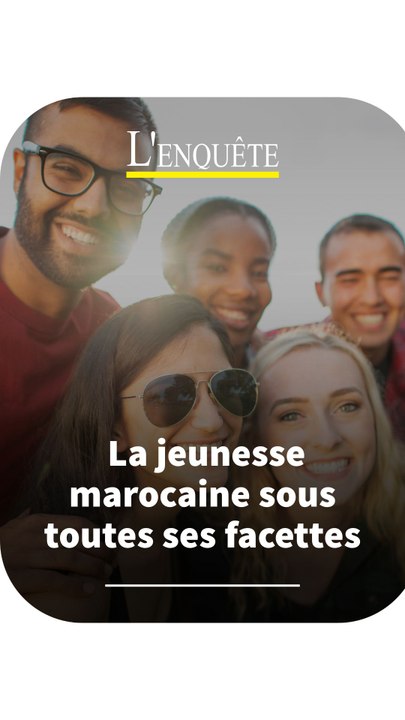 La jeunesse marocaine sous toutes ses facettes I L'Enquête