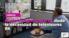 El ojo humano pone en duda la necesidad de televisores 8K