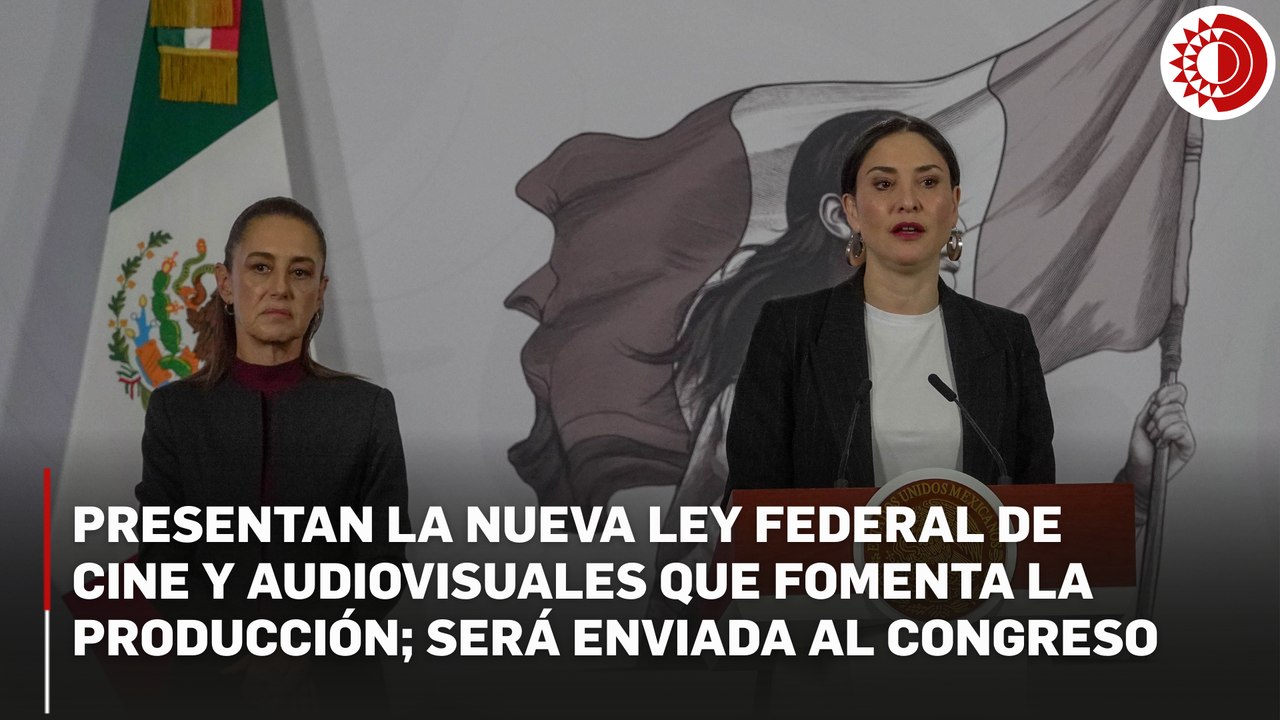 Presentan la nueva Ley Federal de Cine y Audiovisuales que fomenta la producción; será enviada al Congreso