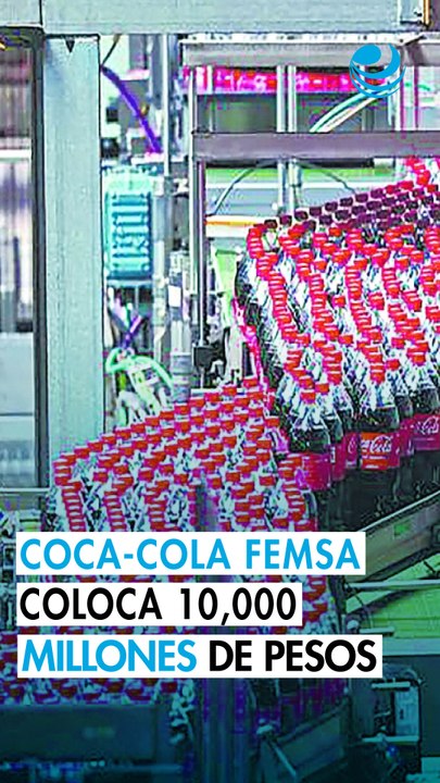 Coca-Cola FEMSA coloca 10,000 millones de pesos en cebures