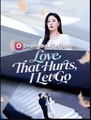 Love That Hurts I Let Go Drama Movies English Sub