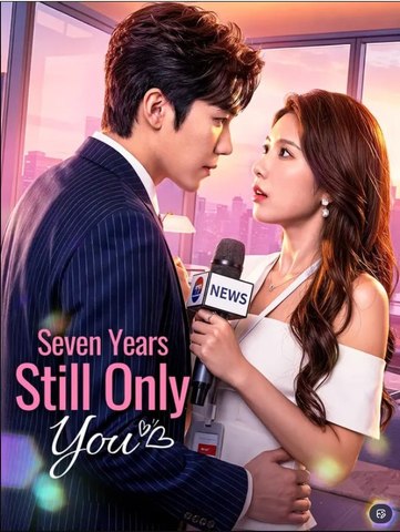 Seven Years, Still Only You - Full Movies English Sub