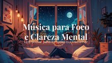 Música para Foco e Clareza Mental | Lofi Suave para Estudar ou Trabalhar