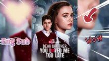💔Dear Brother, You Loved Me Too Late ⏳ - HD Free Movie【Eng Sub】