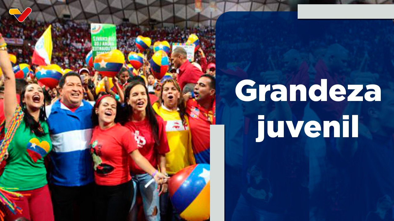 Chávez Siempre Chávez | La Juventud es el motor y la garantía de la grandeza de Venezuela