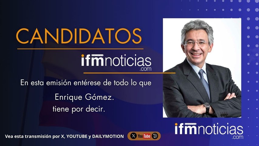 CANDIDATOS EN IFMNOTICIAS: Enrique Gómez, Candidato al Senado.