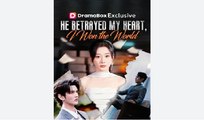 He Betrayed My Heart, I Won the World  - Full Movies English Sub