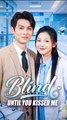 Blind Until You Kissed Me - Drama FULL MOVIES ENGLISH SUB